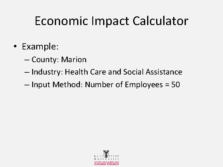 Economic Impact Calculator • Example: – County: Marion – Industry: Health Care and Social