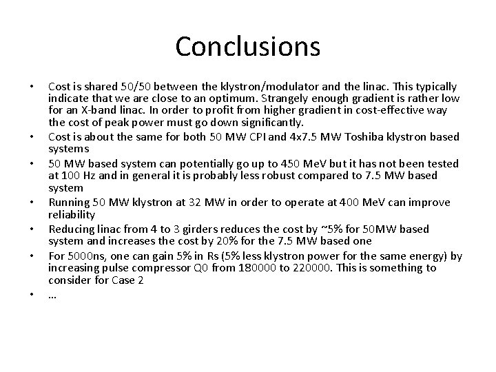 Conclusions • • Cost is shared 50/50 between the klystron/modulator and the linac. This
