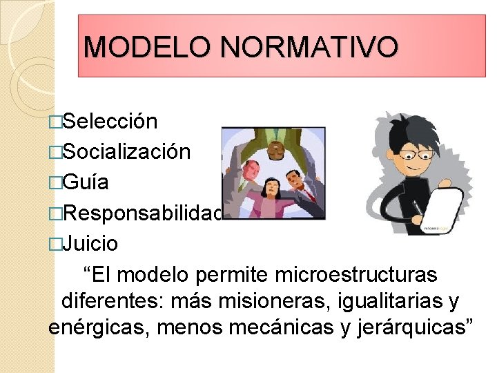 MODELO NORMATIVO �Selección �Socialización �Guía �Responsabilidad �Juicio “El modelo permite microestructuras diferentes: más misioneras,