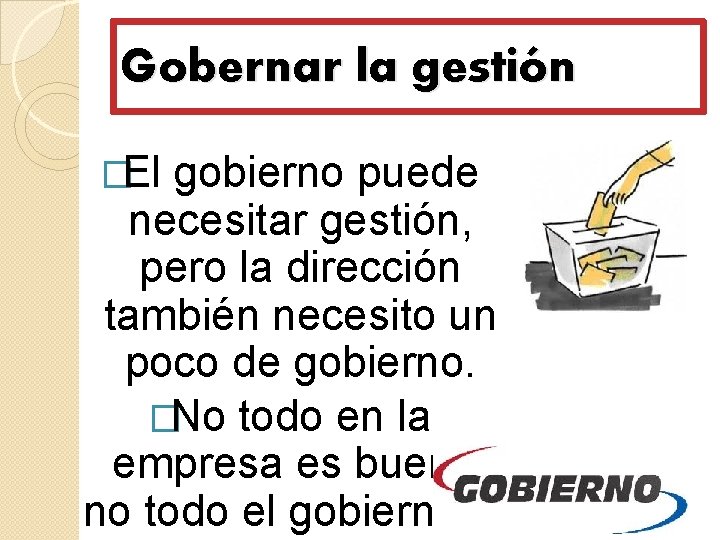 Gobernar la gestión �El gobierno puede necesitar gestión, pero la dirección también necesito un