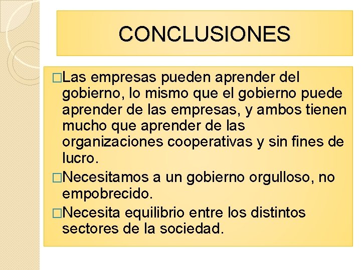 CONCLUSIONES �Las empresas pueden aprender del gobierno, lo mismo que el gobierno puede aprender