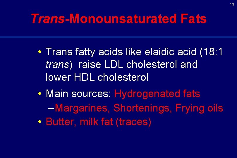 13 Trans-Monounsaturated Fats • Trans fatty acids like elaidic acid (18: 1 trans) raise 13 Trans-Monounsaturated Fats • Trans fatty acids like elaidic acid (18: 1 trans) raise