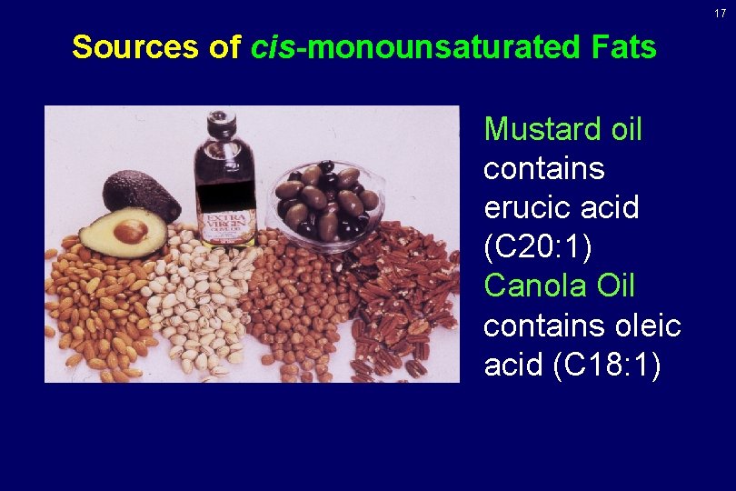 17 Sources of cis-monounsaturated Fats Mustard oil contains erucic acid (C 20: 1) Canola 17 Sources of cis-monounsaturated Fats Mustard oil contains erucic acid (C 20: 1) Canola
