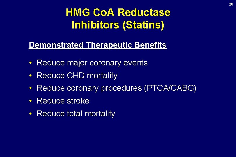 28 HMG Co. A Reductase Inhibitors (Statins) Demonstrated Therapeutic Benefits • Reduce major coronary 28 HMG Co. A Reductase Inhibitors (Statins) Demonstrated Therapeutic Benefits • Reduce major coronary