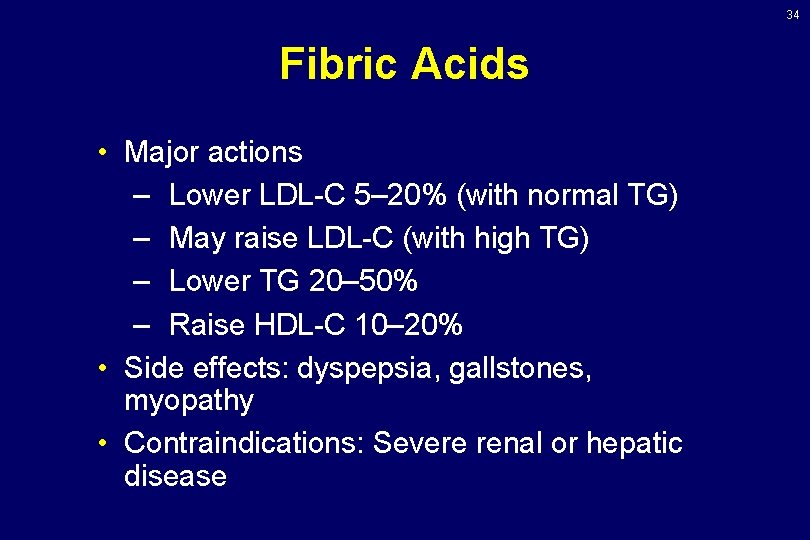 34 Fibric Acids • Major actions – Lower LDL-C 5– 20% (with normal TG) 34 Fibric Acids • Major actions – Lower LDL-C 5– 20% (with normal TG)