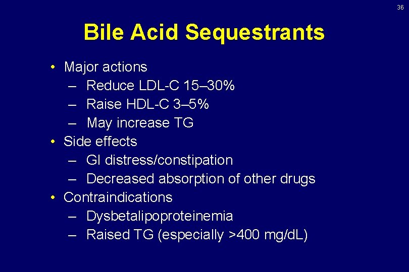 36 Bile Acid Sequestrants • Major actions – Reduce LDL-C 15– 30% – Raise 36 Bile Acid Sequestrants • Major actions – Reduce LDL-C 15– 30% – Raise