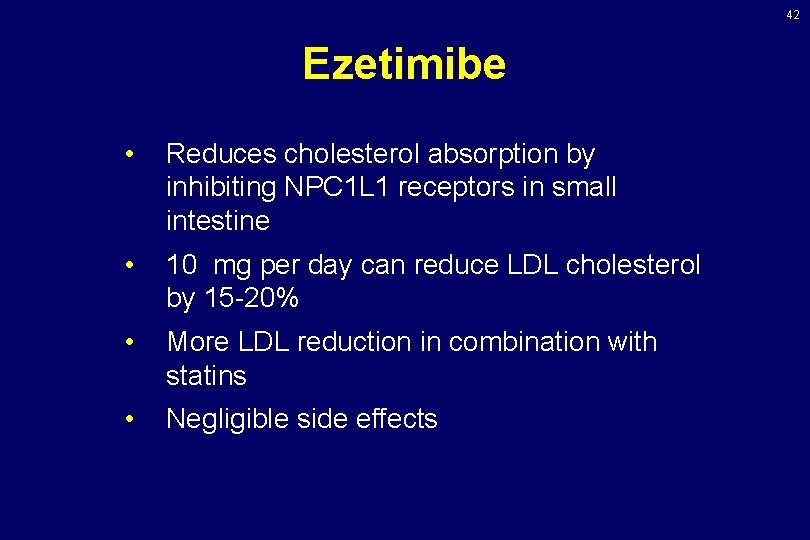 42 Ezetimibe • Reduces cholesterol absorption by inhibiting NPC 1 L 1 receptors in 42 Ezetimibe • Reduces cholesterol absorption by inhibiting NPC 1 L 1 receptors in