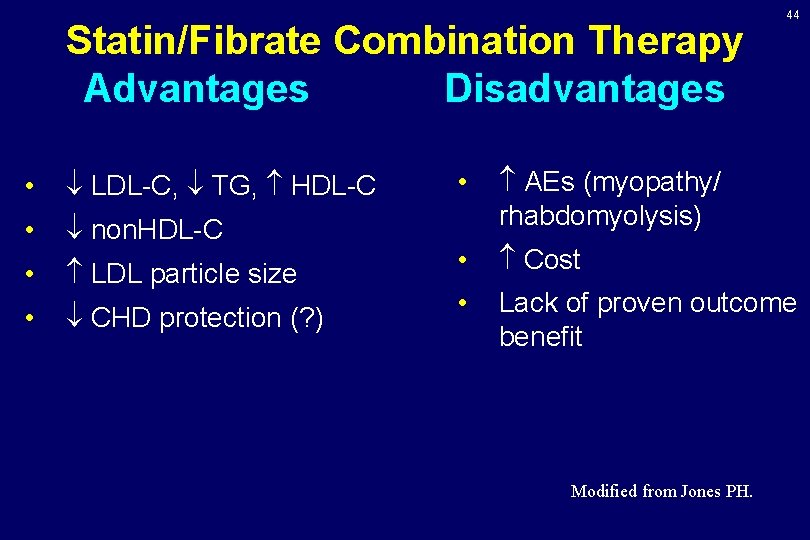 Statin/Fibrate Combination Therapy Advantages Disadvantages • LDL-C, TG, HDL-C • non. HDL-C • LDL Statin/Fibrate Combination Therapy Advantages Disadvantages • LDL-C, TG, HDL-C • non. HDL-C • LDL