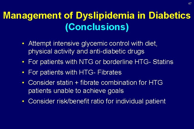 47 Management of Dyslipidemia in Diabetics (Conclusions) • Attempt intensive glycemic control with diet, 47 Management of Dyslipidemia in Diabetics (Conclusions) • Attempt intensive glycemic control with diet,