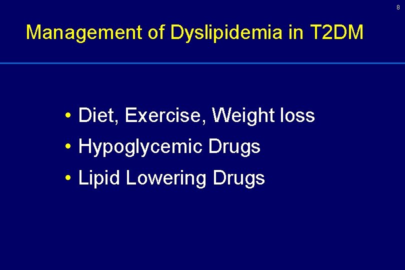 8 Management of Dyslipidemia in T 2 DM • Diet, Exercise, Weight loss • 8 Management of Dyslipidemia in T 2 DM • Diet, Exercise, Weight loss •