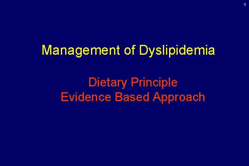 9 Management of Dyslipidemia Dietary Principle Evidence Based Approach 9 Management of Dyslipidemia Dietary Principle Evidence Based Approach