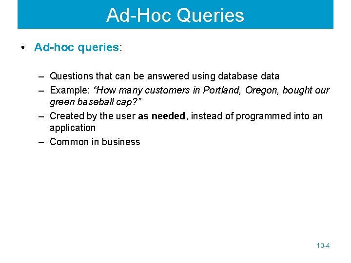 Ad-Hoc Queries • Ad-hoc queries: – Questions that can be answered using database data