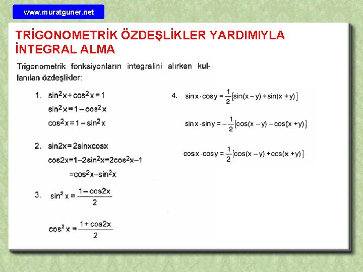 www. muratguner. net TRİGONOMETRİK ÖZDEŞLİKLER YARDIMIYLA İNTEGRAL ALMA 