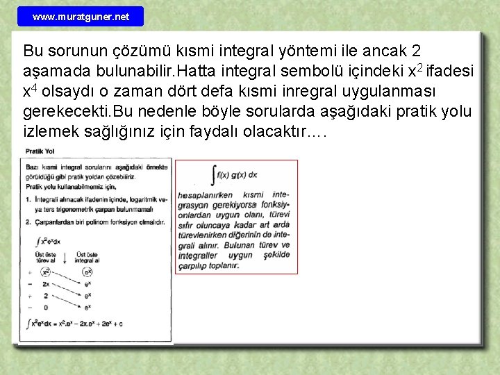 www. muratguner. net Bu sorunun çözümü kısmi integral yöntemi ile ancak 2 aşamada bulunabilir.