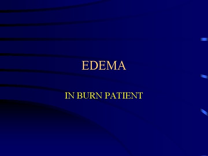 EDEMA IN BURN PATIENT 