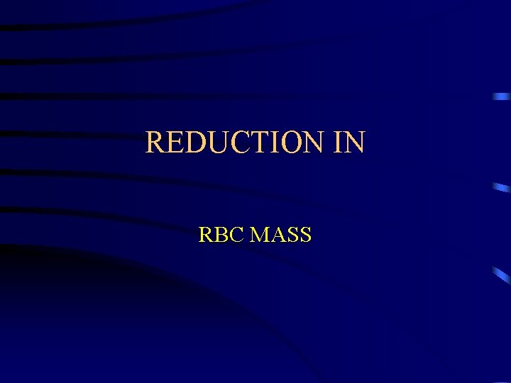 REDUCTION IN RBC MASS 