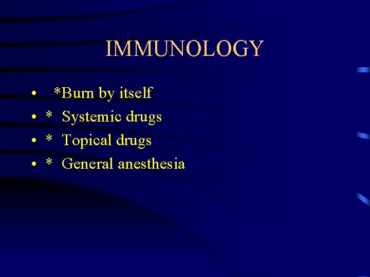IMMUNOLOGY • • *Burn by itself * Systemic drugs * Topical drugs * General