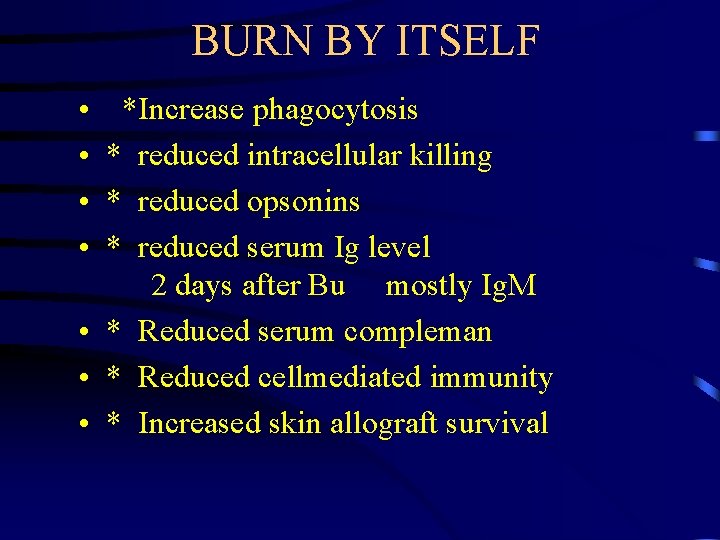 BURN BY ITSELF • • *Increase phagocytosis * reduced intracellular killing * reduced opsonins