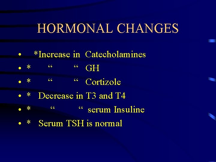 HORMONAL CHANGES • • • *Increase in Catecholamines * “ “ GH * “