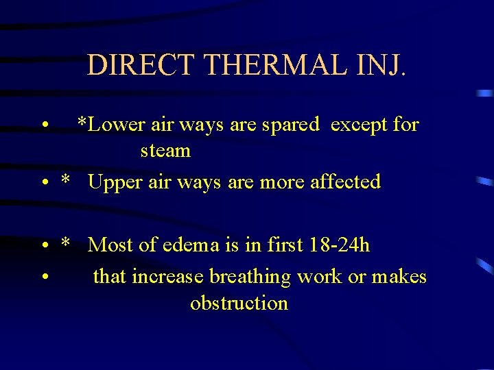 DIRECT THERMAL INJ. • *Lower air ways are spared except for steam • *