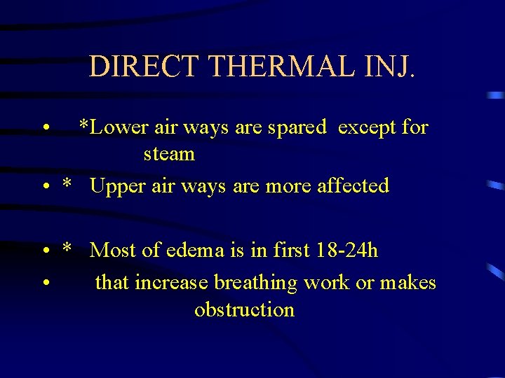 DIRECT THERMAL INJ. • *Lower air ways are spared except for steam • *