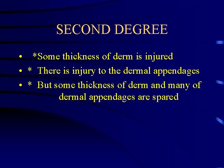 SECOND DEGREE • *Some thickness of derm is injured • * There is injury