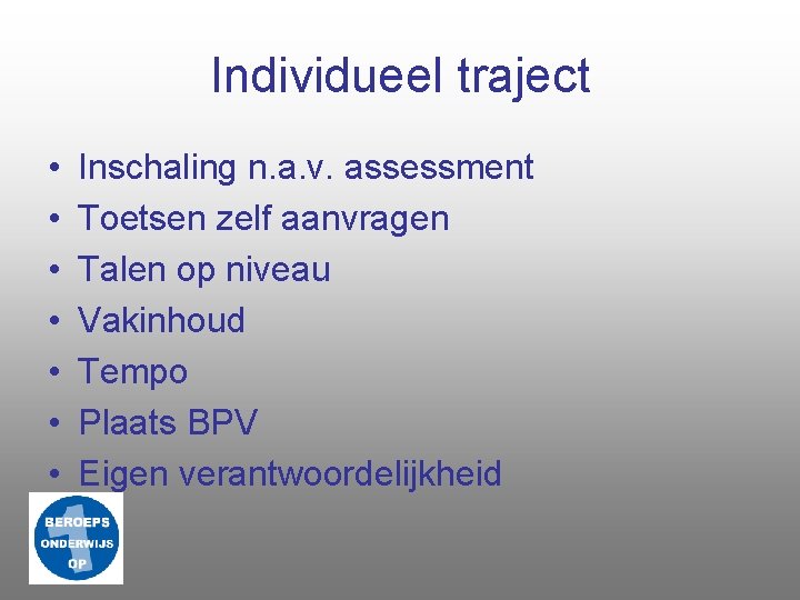 Individueel traject • • Inschaling n. a. v. assessment Toetsen zelf aanvragen Talen op