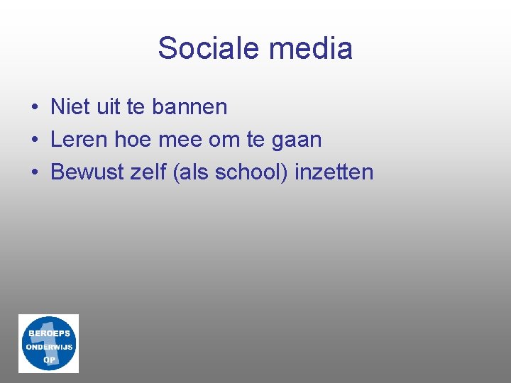 Sociale media • Niet uit te bannen • Leren hoe mee om te gaan