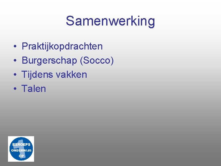 Samenwerking • • Praktijkopdrachten Burgerschap (Socco) Tijdens vakken Talen 