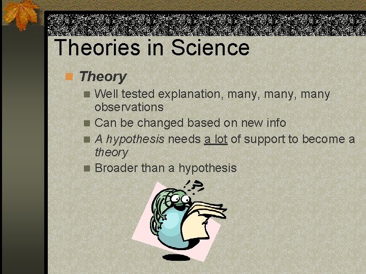 Theories in Science n Theory n Well tested explanation, many, many observations n Can