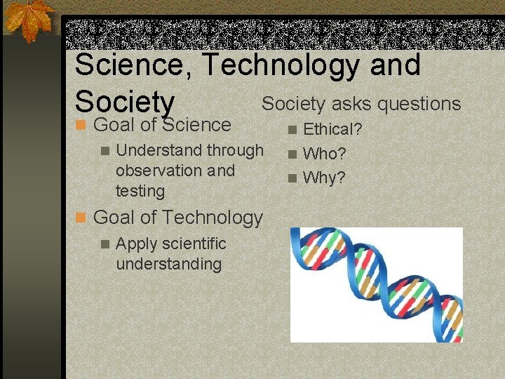 Science, Technology and Society asks questions Society n Goal of Science n Understand through