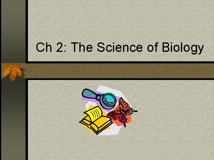 Ch 2: The Science of Biology 