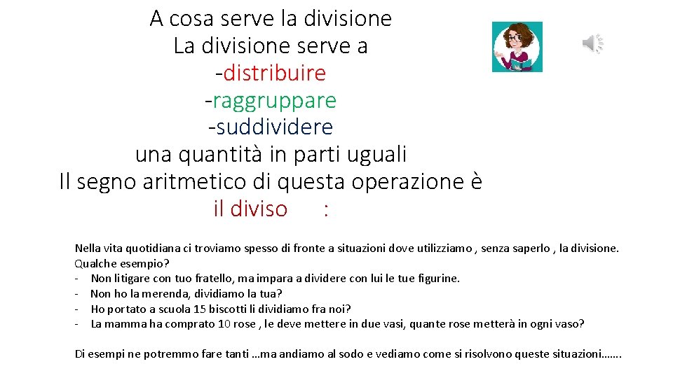 A cosa serve la divisione La divisione serve a -distribuire -raggruppare -suddividere una quantità