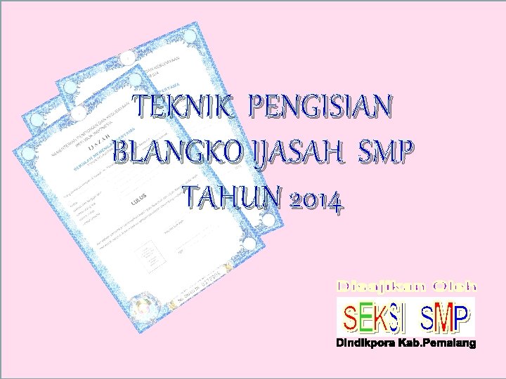 TEKNIK PENGISIAN BLANGKO IJASAH SMP TAHUN 2014 