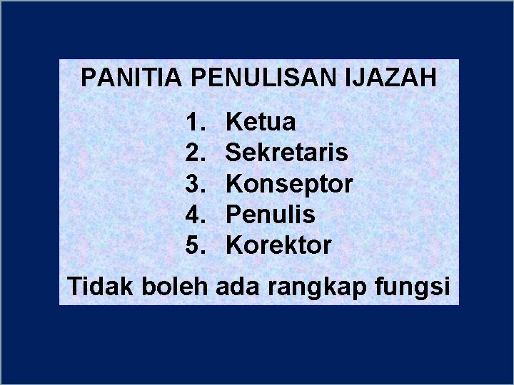 PANITIA PENULISAN IJAZAH 1. 2. 3. 4. 5. Ketua Sekretaris Konseptor Penulis Korektor Tidak