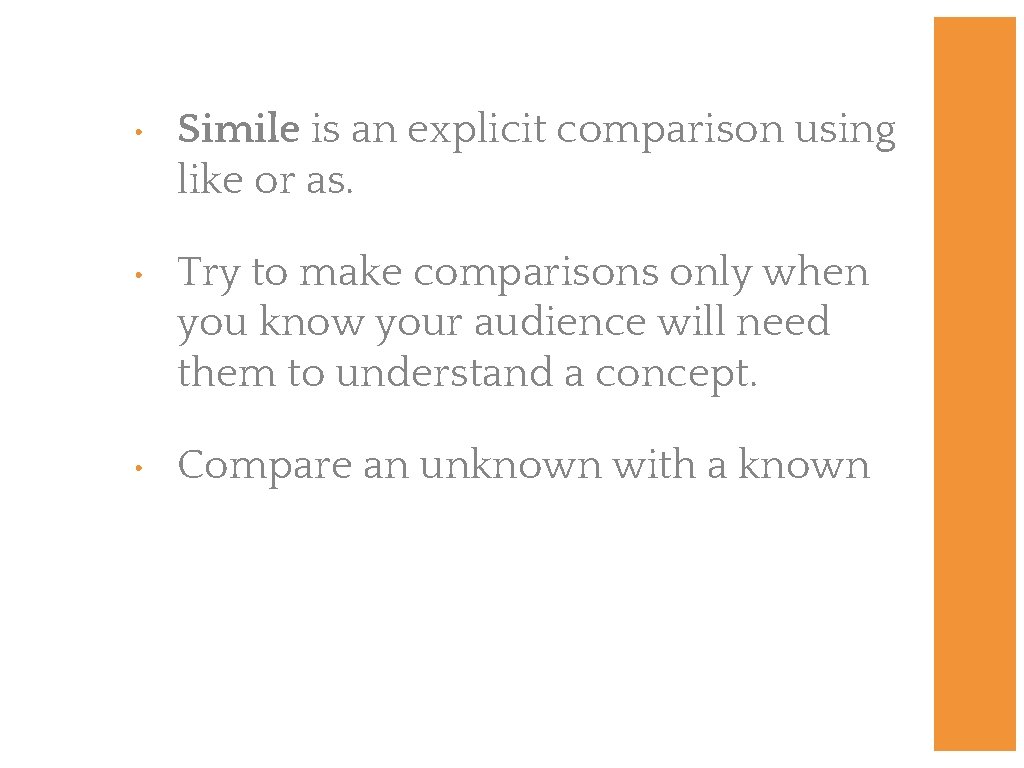  • Simile is an explicit comparison using like or as. • Try to