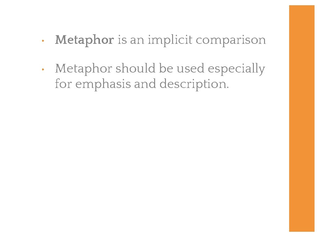  • Metaphor is an implicit comparison • Metaphor should be used especially for