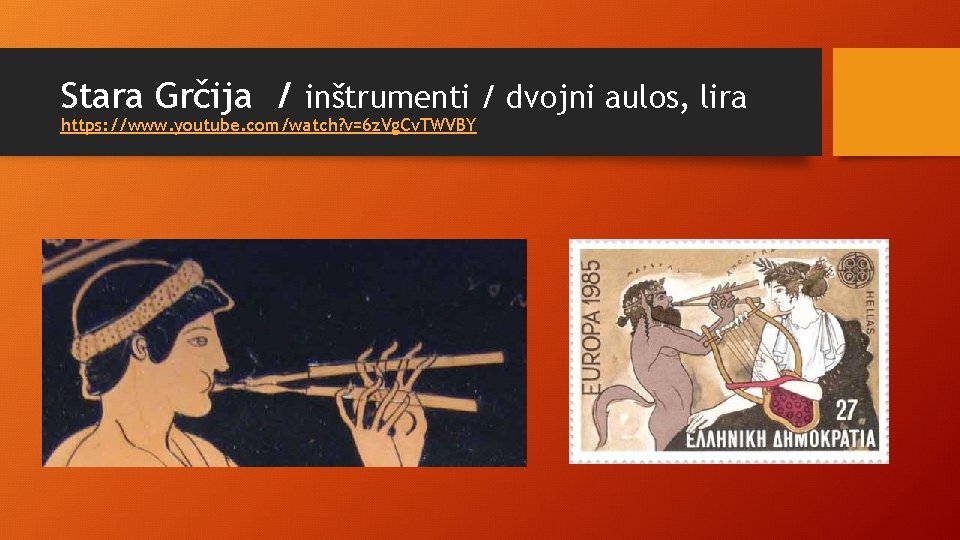 Stara Grčija / inštrumenti / dvojni aulos, lira https: //www. youtube. com/watch? v=6 z.