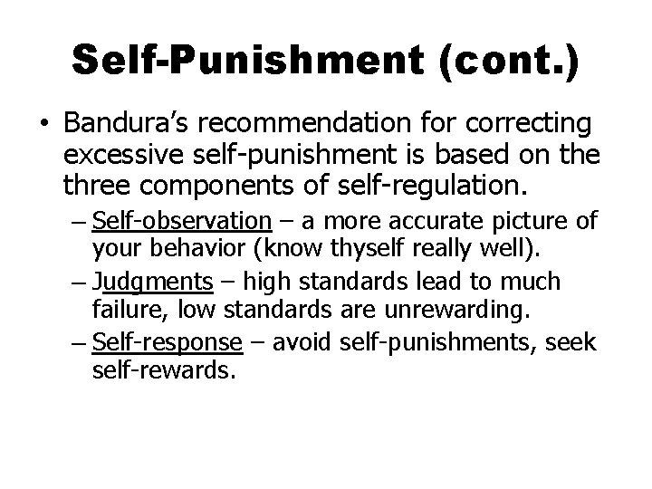 Self-Punishment (cont. ) • Bandura’s recommendation for correcting excessive self-punishment is based on the