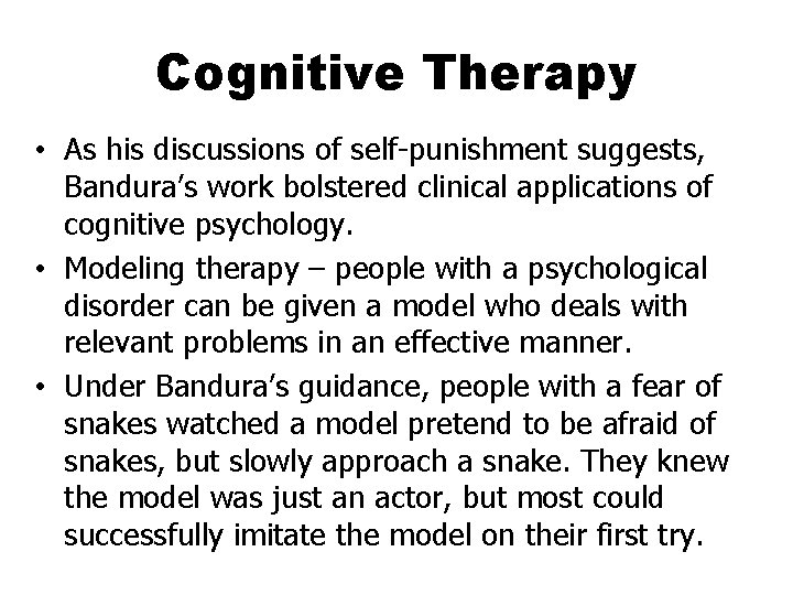 Cognitive Therapy • As his discussions of self-punishment suggests, Bandura’s work bolstered clinical applications