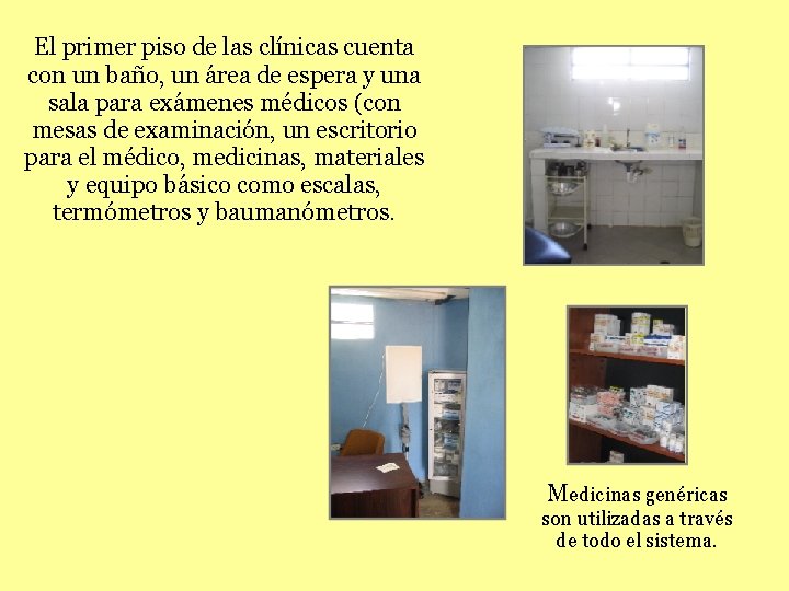 El primer piso de las clínicas cuenta con un baño, un área de espera