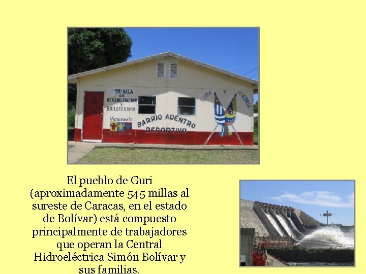 El pueblo de Guri (aproximadamente 545 millas al sureste de Caracas, en el estado