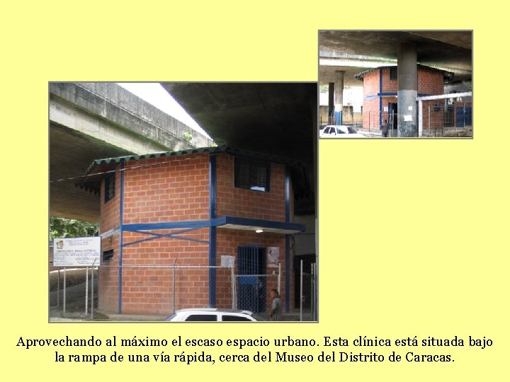 Aprovechando al máximo el escaso espacio urbano. Esta clínica está situada bajo la rampa