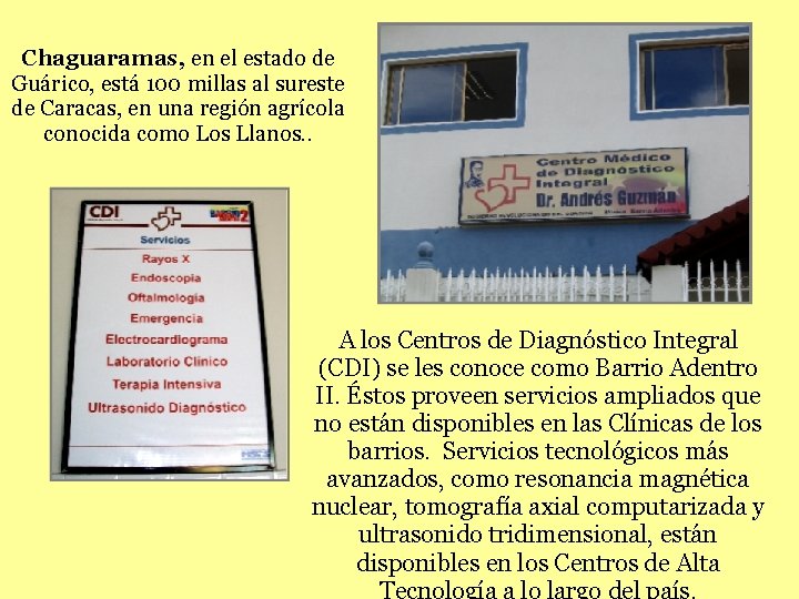 Chaguaramas, en el estado de Guárico, está 100 millas al sureste de Caracas, en