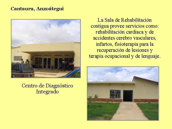 Cantaura, Anzoátegui La Sala de Rehabilitación contigua provee servicios como: rehabilitación cardiaca y de