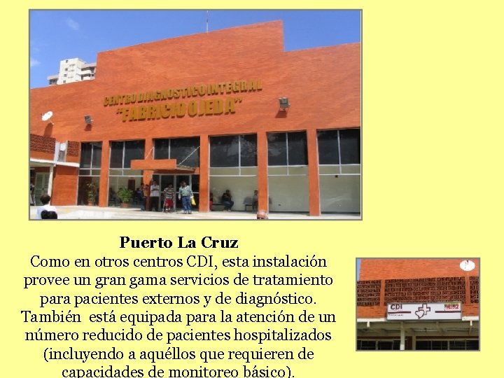 Puerto La Cruz Como en otros centros CDI, esta instalación provee un gran gama