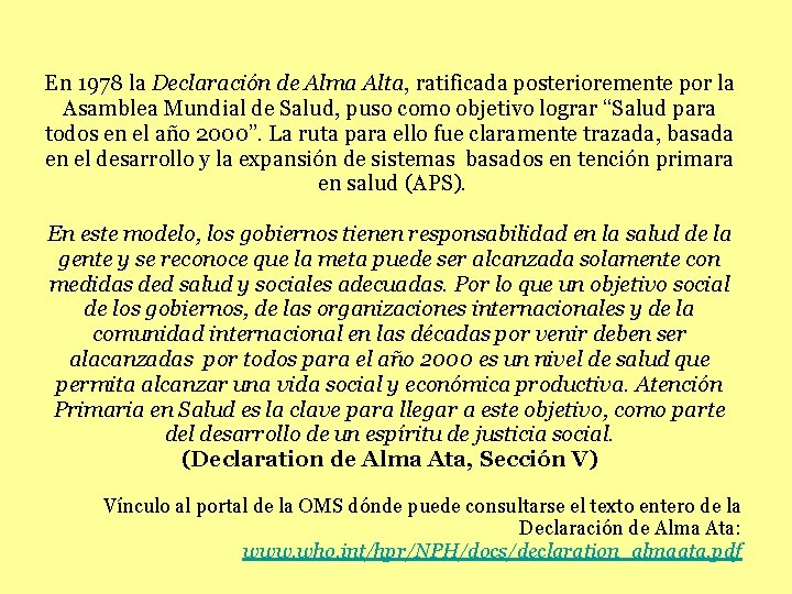 En 1978 la Declaración de Alma Alta, ratificada posterioremente por la Asamblea Mundial de