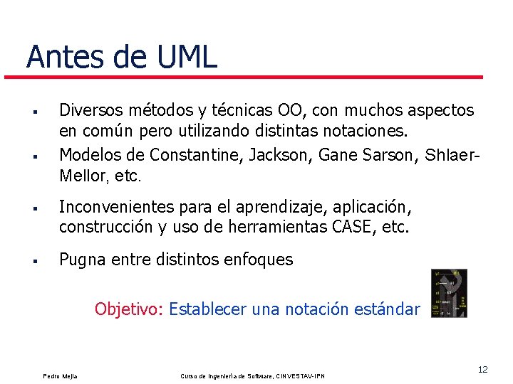 Antes de UML § § Diversos métodos y técnicas OO, con muchos aspectos en