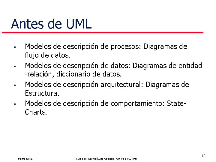 Antes de UML § § Modelos de descripción de procesos: Diagramas de flujo de