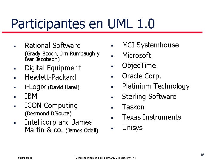 Participantes en UML 1. 0 § § § Rational Software § (Grady Booch, Jim